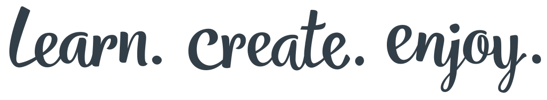 Learn. Create. Enjoy.